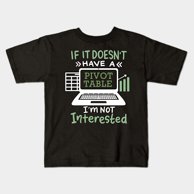 If It Doesn't Have A Pivot Table I'm Not Interested For Accountants Kids T-Shirt by seiuwe